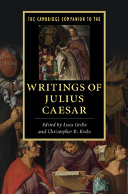 The Cambridge Companion to the Writings of Julius Caesar The Cambridge Companion to the Writings of Julius Caesar