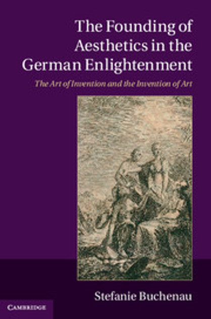 The Founding of Aesthetics in the German Enlightenment The Founding of Aesthetics in the German Enlightenment