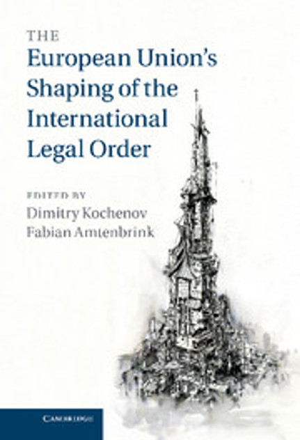The European Union's Shaping of the International Legal Order The European Union's Shaping of the International Legal Order