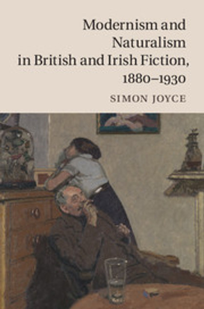 Modernism and Naturalism in British and Irish Fiction, 1880-1930 Modernism and Naturalism in British and Irish Fiction, 1880-1930
