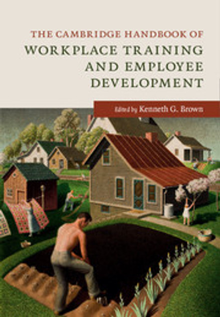 The Cambridge Handbook of Workplace Training and Employee Development The Cambridge Handbook of Workplace Training and Employee Development
