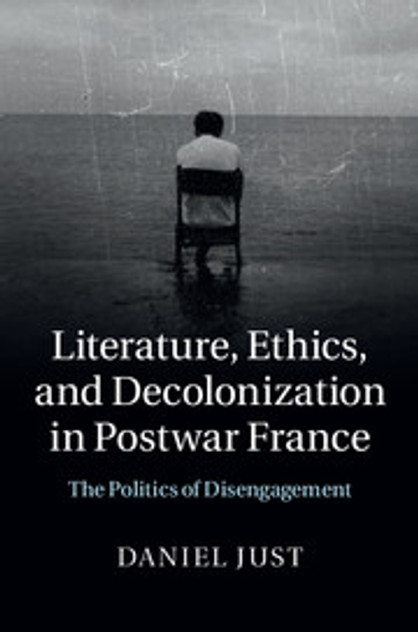 Literature, Ethics, and Decolonization in Postwar France