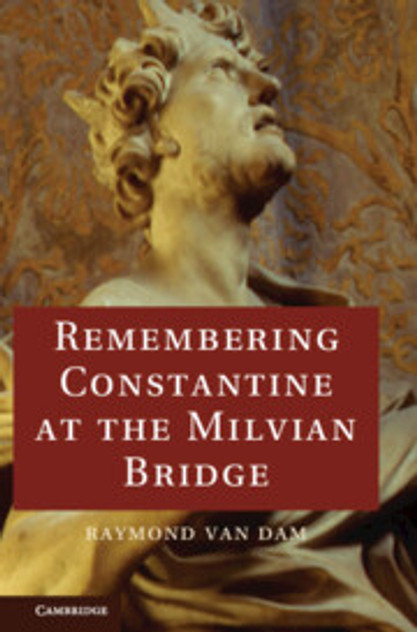 Remembering Constantine at the Milvian Bridge Remembering Constantine at the Milvian Bridge