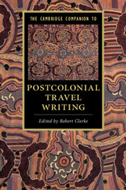 The Cambridge Companion to Postcolonial Travel Writing The Cambridge Companion to Postcolonial Travel Writing