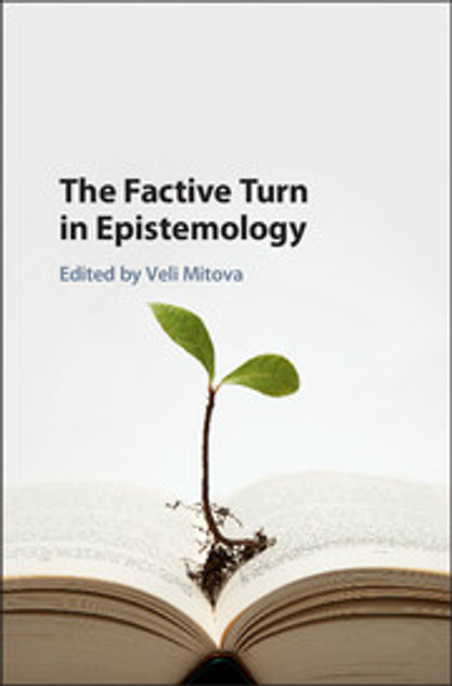 The Factive Turn in Epistemology The Factive Turn in Epistemology