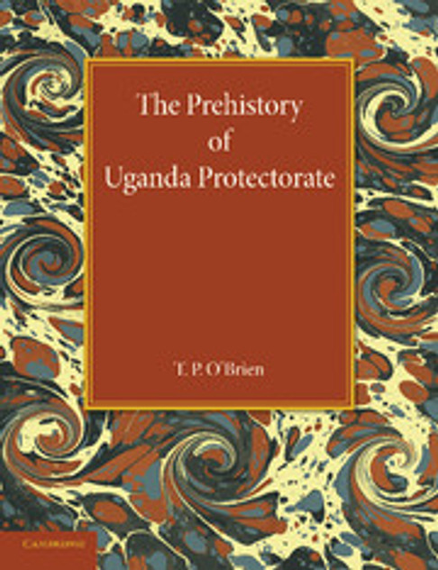 The Prehistory of Uganda Protectorate The Prehistory of Uganda Protectorate
