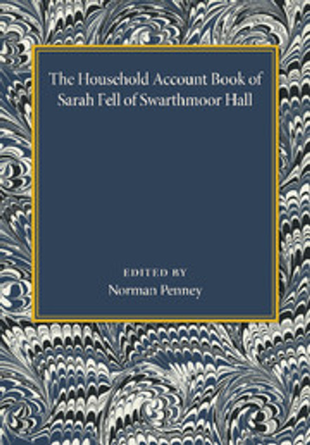 The Household Account Book of Sarah Fell of Swarthmoor Hall The Household Account Book of Sarah Fell of Swarthmoor Hall