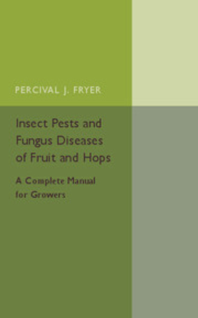 Insect Pests and Fungus Diseases of Fruit and Hops