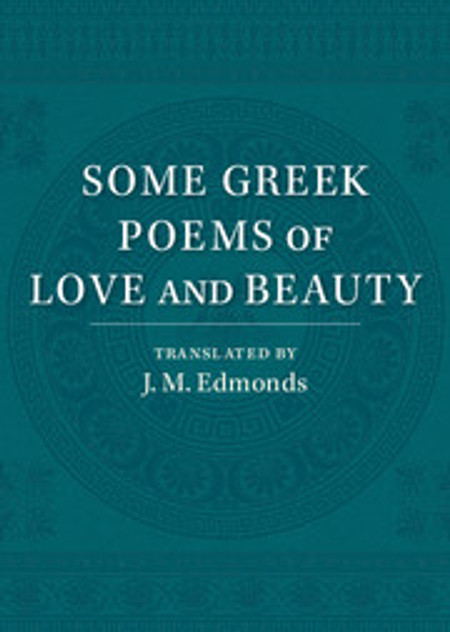 Some Greek Poems of Love and Beauty Some Greek Poems of Love and Beauty