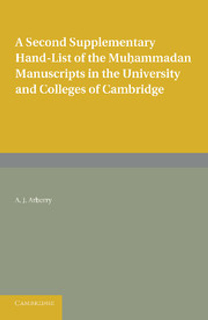 A Second Supplementary Hand-list of the Muhammadan Manuscripts in the University and Colleges of Cambridge A Second Supplementary Hand-list of the Muhammadan Manuscripts in the University and Colleges of Cambridge