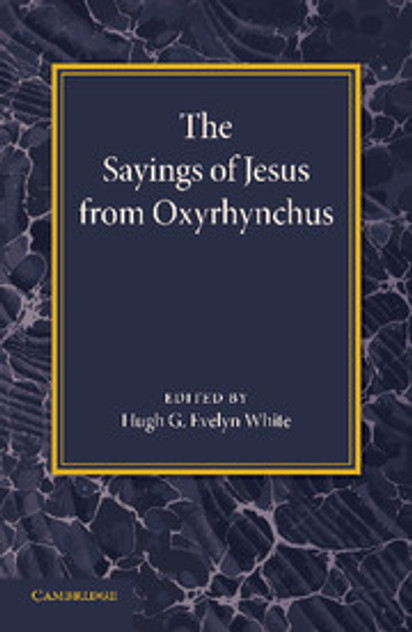 The Sayings of Jesus from Oxyrhynchus The Sayings of Jesus from Oxyrhynchus