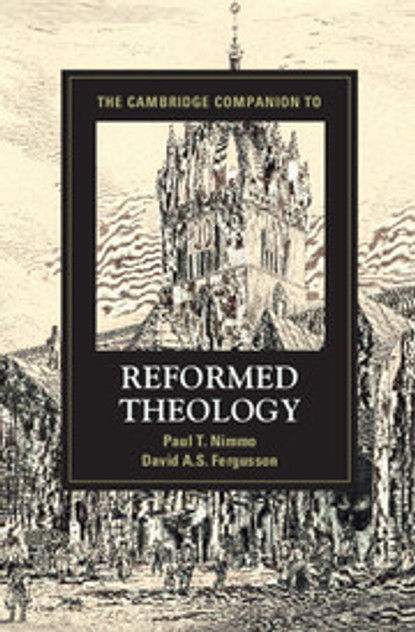 The Cambridge Companion to Reformed Theology The Cambridge Companion to Reformed Theology
