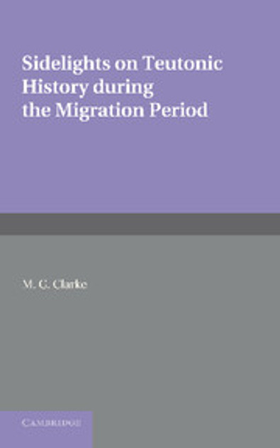 Sidelights on Teutonic History During the Migration Period Sidelights on Teutonic History During the Migration Period
