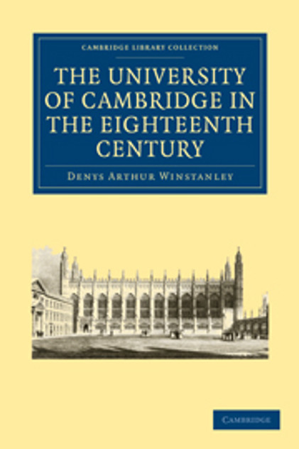 The University of Cambridge in the Eighteenth Century The University of Cambridge in the Eighteenth Century