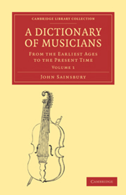 A Dictionary of Musicians, from the Earliest Ages to the Present Time A Dictionary of Musicians, from the Earliest Ages to the Present Time