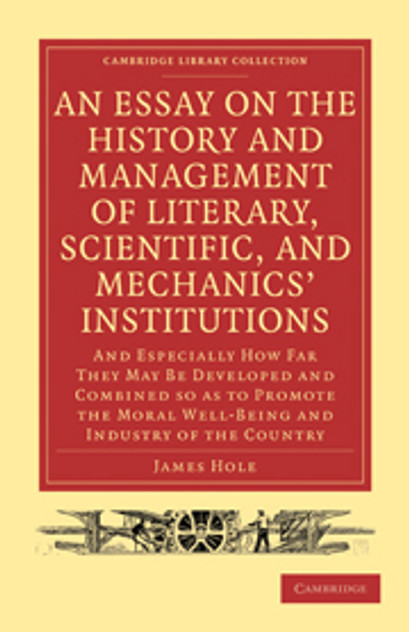 An Essay on the History and Management of Literary, Scientific, and Mechanics' Institutions An Essay on the History and Management of Literary, Scientific, and Mechanics' Institutions