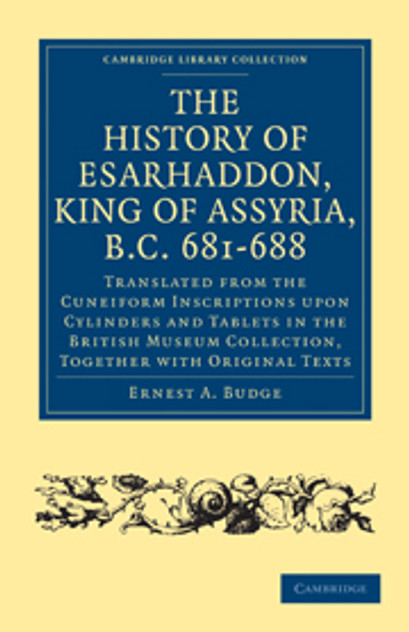 The History of Esarhaddon (Son of Sennacherib) King of Assyria, B.C. 681-688 The History of Esarhaddon (Son of Sennacherib) King of Assyria, B.C. 681-688
