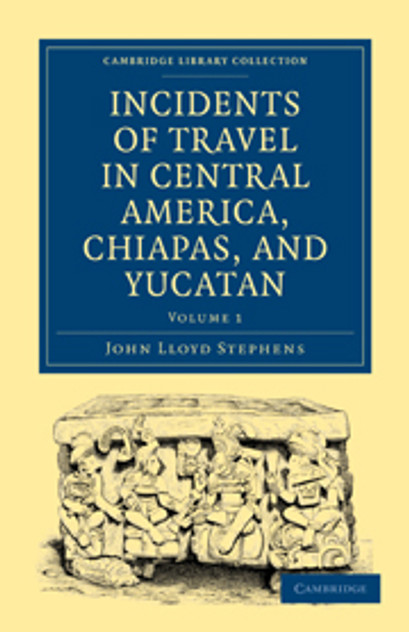 Incidents of Travel in Central America, Chiapas, and Yucatan Incidents of Travel in Central America, Chiapas, and Yucatan