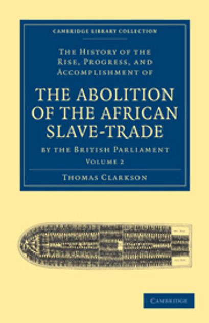 The History of the Rise, Progress, and Accomplishment of the Abolition of the African Slave-Trade by the British Parliament The History of the Rise, Progress, and Accomplishment of the Abolition of the African Slave-Trade by the British Parliament