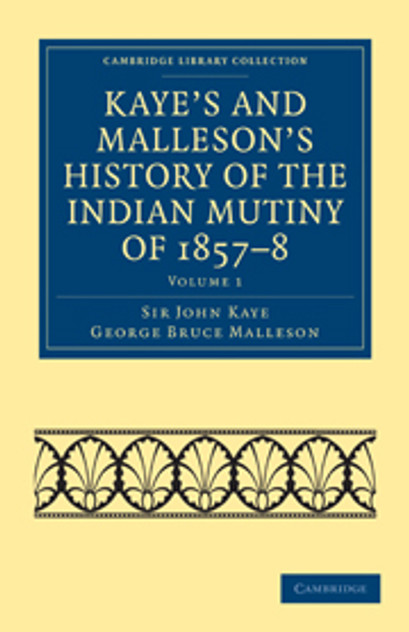 Kaye's and Malleson's History of the Indian Mutiny of 1857-8 Kaye's and Malleson's History of the Indian Mutiny of 1857-8