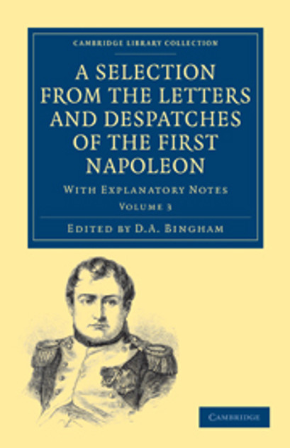 A Selection from the Letters and Despatches of the First Napoleon A Selection from the Letters and Despatches of the First Napoleon