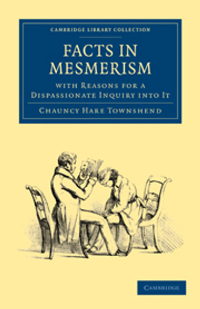 Facts in Mesmerism, with Reasons for a Dispassionate Inquiry into It Facts in Mesmerism, with Reasons for a Dispassionate Inquiry into It