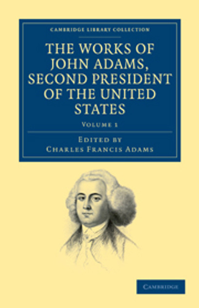 The Works of John Adams, Second President of the United States The Works of John Adams, Second President of the United States