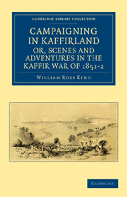 Campaigning in Kaffirland, or, Scenes and Adventures in the Kaffir War of 1851-2 Campaigning in Kaffirland, or, Scenes and Adventures in the Kaffir War of 1851-2