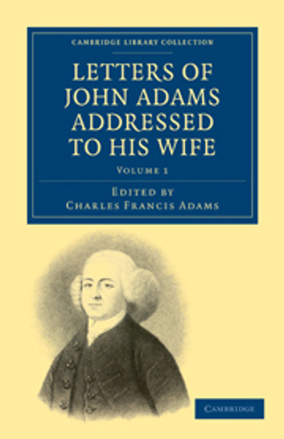 Letters of John Adams Addressed to his Wife Letters of John Adams Addressed to his Wife