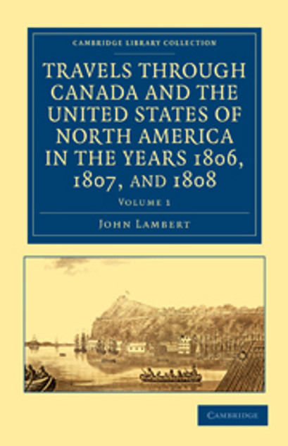 Travels through Canada and the United States of North America in the Years 1806, 1807, and 1808 Travels through Canada and the United States of North America in the Years 1806, 1807, and 1808