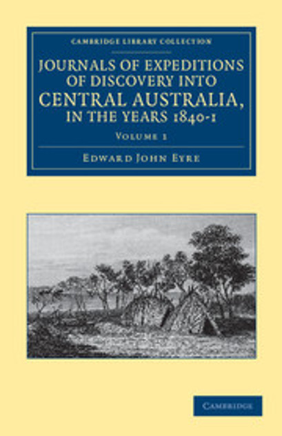 Journals of Expeditions of Discovery into Central Australia, and Overland from Adelaide to King George's Sound, in the Years 1840-1