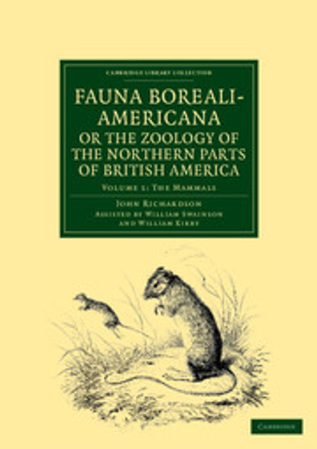 Fauna Boreali-Americana; or, The Zoology of the Northern Parts of British America Fauna Boreali-Americana; or, The Zoology of the Northern Parts of British America