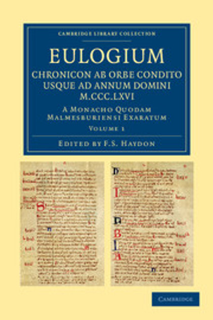 Eulogium (historiarum sive temporis): Chronicon ab orbe condito usque ad Annum Domini M.CCC.LXVI. Eulogium (historiarum sive temporis): Chronicon ab orbe condito usque ad Annum Domini M.CCC.LXVI.