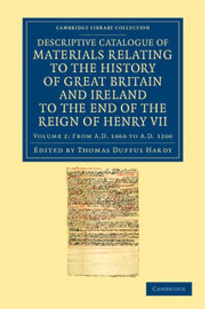 Descriptive Catalogue of Materials Relating to the History of Great Britain and Ireland to the End of the Reign of Henry VII Descriptive Catalogue of Materials Relating to the History of Great Britain and Ireland to the End of the Reign of Henry VII