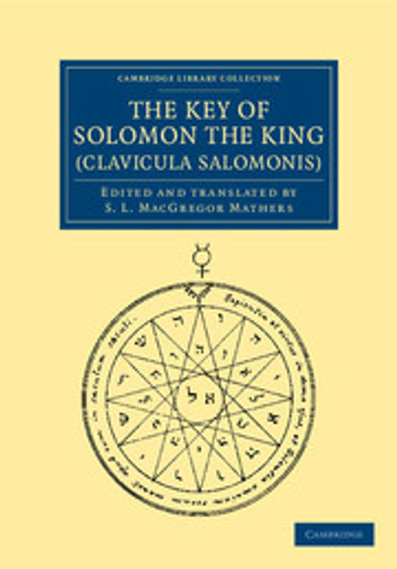 The Key of Solomon the King (Clavicula Salomonis) The Key of Solomon the King (Clavicula Salomonis)