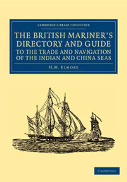 The British Mariner's Directory and Guide to the Trade and Navigation of the Indian and China Seas The British Mariner's Directory and Guide to the Trade and Navigation of the Indian and China Seas