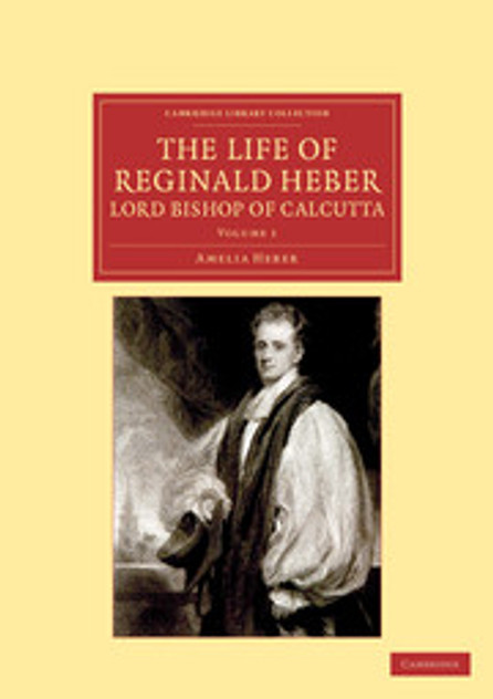 The Life of Reginald Heber, D.D., Lord Bishop of Calcutta The Life of Reginald Heber, D.D., Lord Bishop of Calcutta