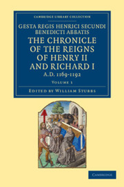 Gesta Regis Henrici Secundi benedicti abbatis. The Chronicle of the Reigns of Henry II and Richard I, AD 1169-1192 Gesta Regis Henrici Secundi benedicti abbatis. The Chronicle of the Reigns of Henry II and Richard I, AD 1169-1192
