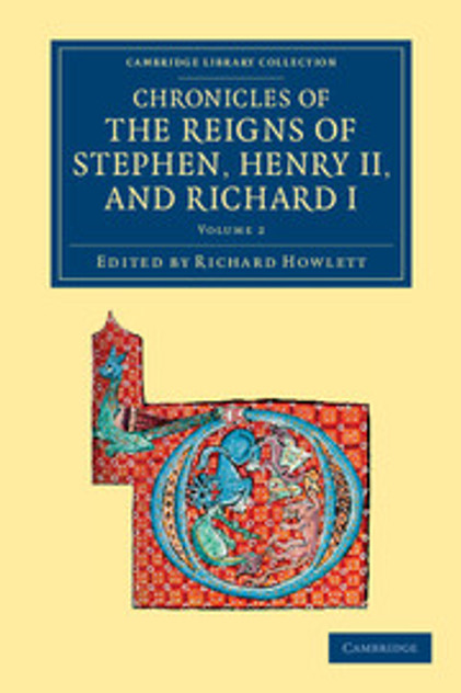 Chronicles of the Reigns of Stephen, Henry II, and Richard I Chronicles of the Reigns of Stephen, Henry II, and Richard I