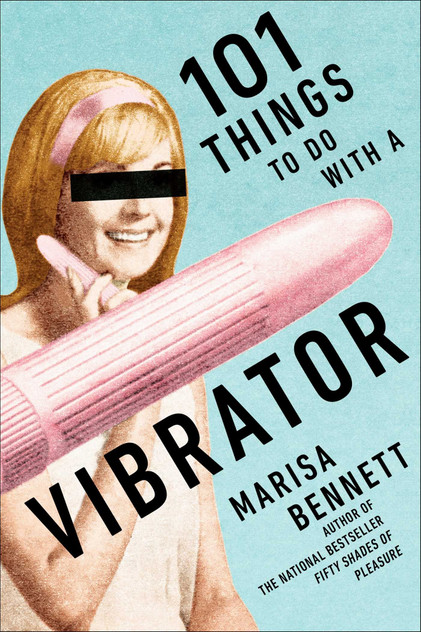 101 Things to Do with a Vibrator 101 Things to Do with a Vibrator