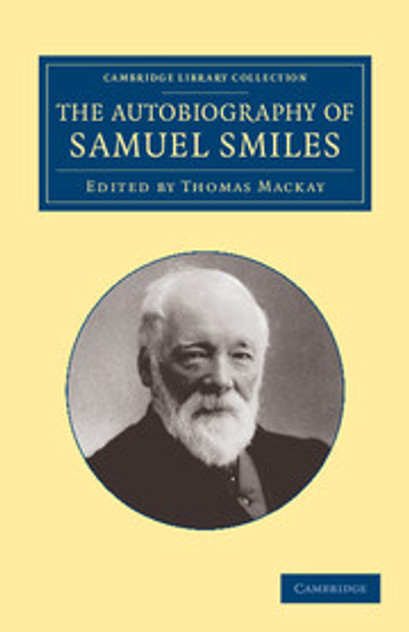The Autobiography of Samuel Smiles, LL.D. The Autobiography of Samuel Smiles, LL.D.