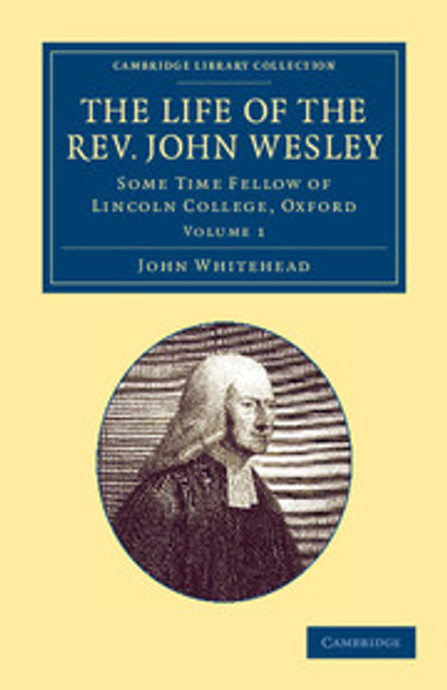 The Life of the Rev. John Wesley, M.A. The Life of the Rev. John Wesley, M.A.