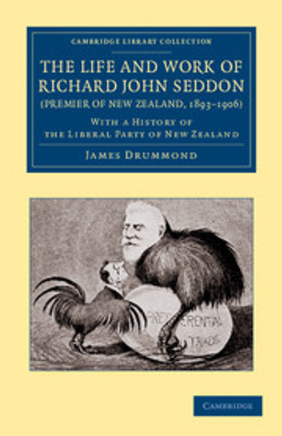 The Life and Work of Richard John Seddon (Premier of New Zealand, 1893-1906) The Life and Work of Richard John Seddon (Premier of New Zealand, 1893-1906)