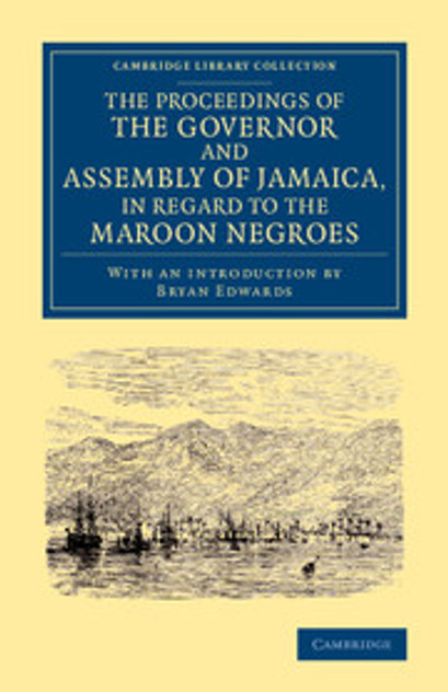 The Proceedings of the Governor and Assembly of Jamaica, in Regard to the Maroon Negroes The Proceedings of the Governor and Assembly of Jamaica, in Regard to the Maroon Negroes
