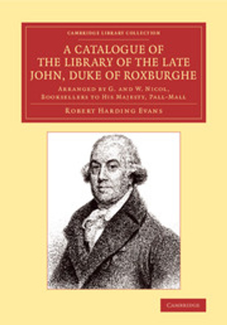 A Catalogue of the Library of the Late John, Duke of Roxburghe A Catalogue of the Library of the Late John, Duke of Roxburghe