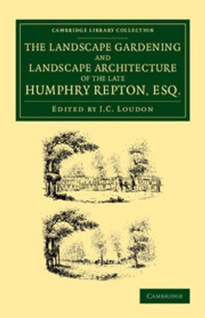 The Landscape Gardening and Landscape Architecture of the Late Humphry Repton, Esq. The Landscape Gardening and Landscape Architecture of the Late Humphry Repton, Esq.