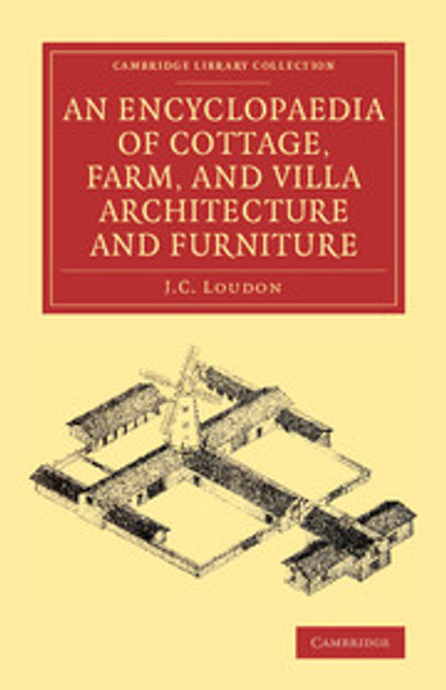 An Encyclopaedia of Cottage, Farm, and Villa Architecture and Furniture An Encyclopaedia of Cottage, Farm, and Villa Architecture and Furniture