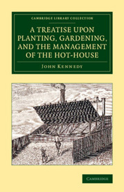 A Treatise upon Planting, Gardening, and the Management of the Hot-House A Treatise upon Planting, Gardening, and the Management of the Hot-House