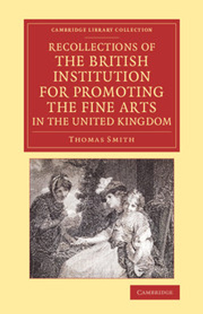 Recollections of the British Institution for Promoting the Fine Arts in the United Kingdom Recollections of the British Institution for Promoting the Fine Arts in the United Kingdom