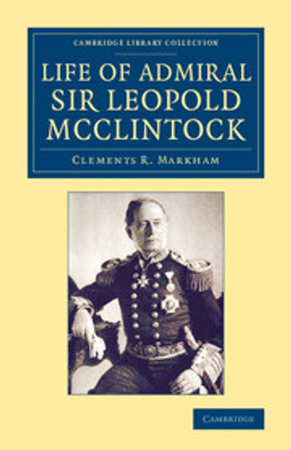 Life of Admiral Sir Leopold McClintock, K.C.B., D.C.L., L.L.D., F.R.S., V.P.R.G.S. Life of Admiral Sir Leopold McClintock, K.C.B., D.C.L., L.L.D., F.R.S., V.P.R.G.S.
